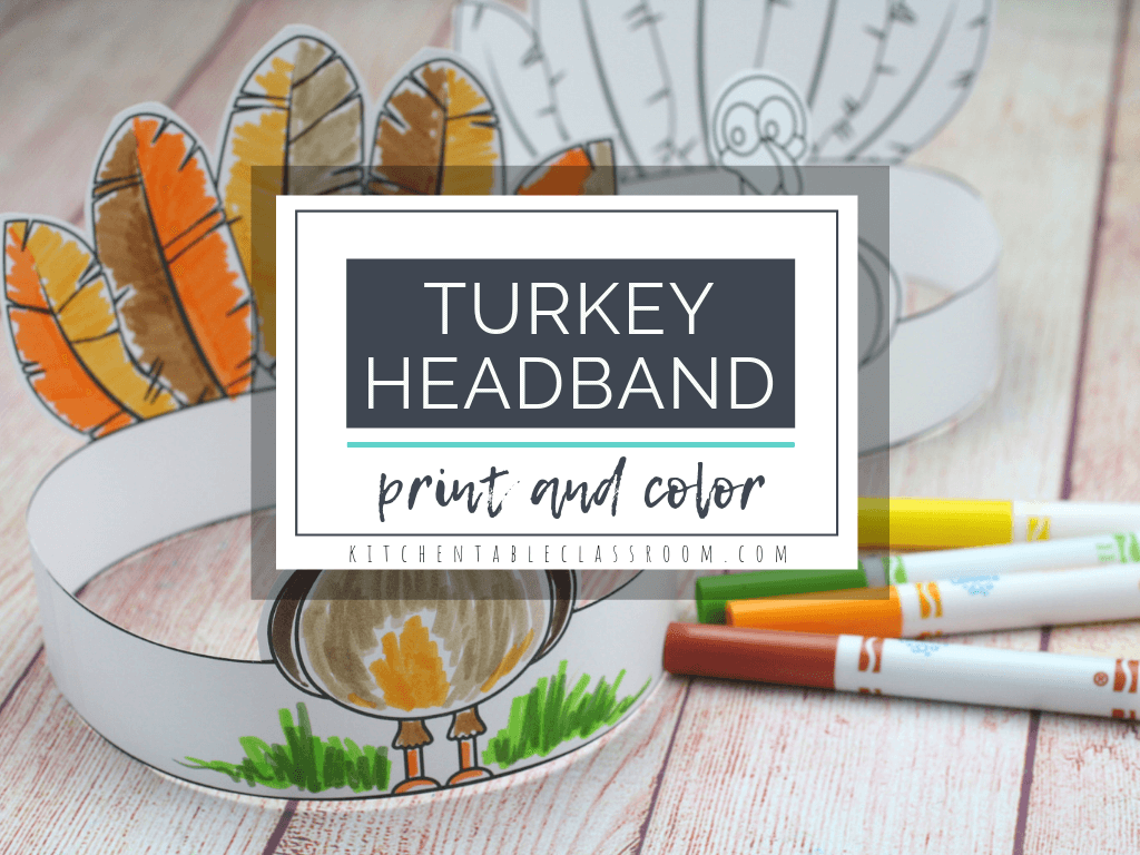 Make Your Own Turkey Headband A Printable Thanksgiving Craft The Kitchen Table Classroom