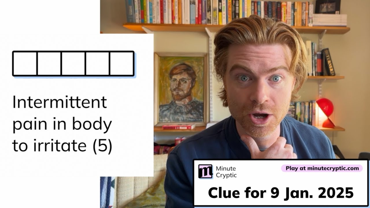 Minute Cryptic Clue 198 For 9 Jan 2025 Intermittent Pain In Body To Irritate 5 YouTube Minute Cryptic Clue 198 For 9 Jan 2025 Intermittent Pain In Body To Irritate 5 YouTube