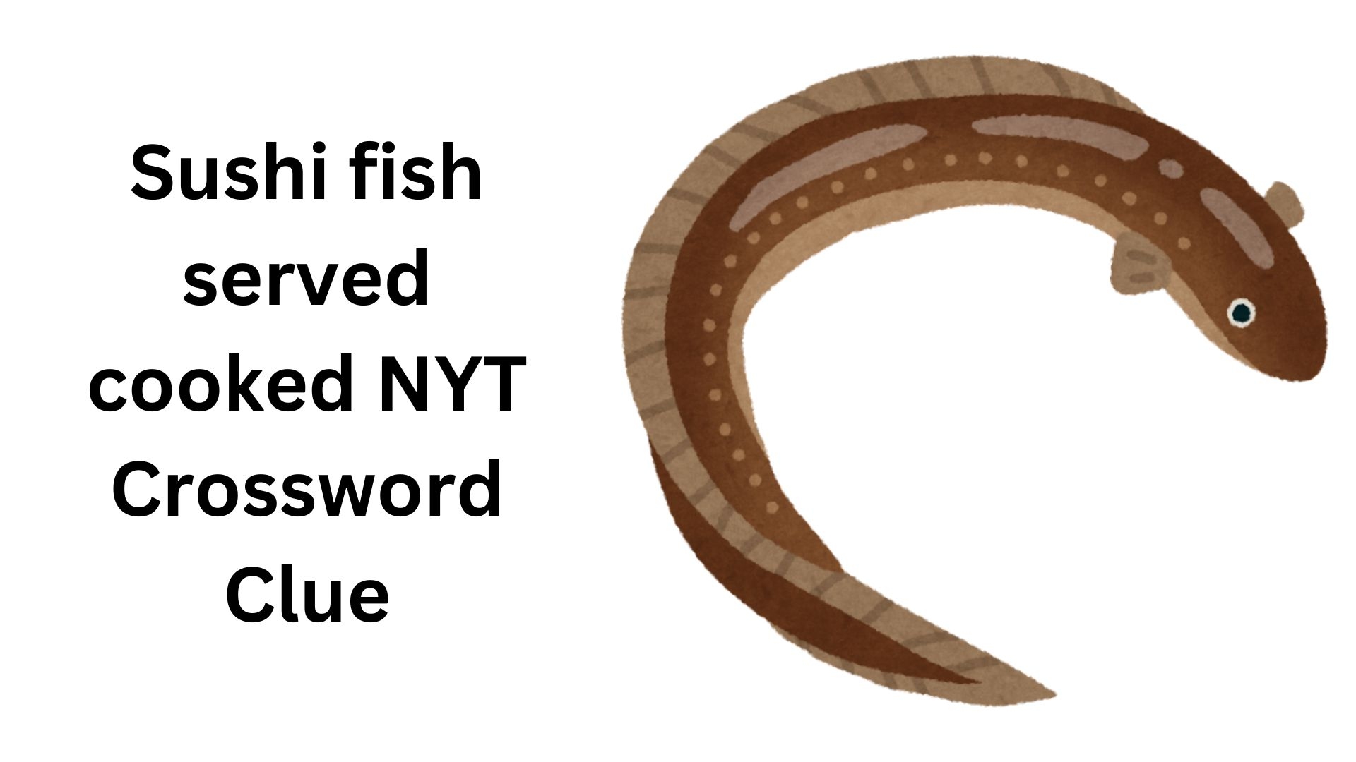 Sushi Fish Served Cooked NYT Crossword Clue October 31 2024