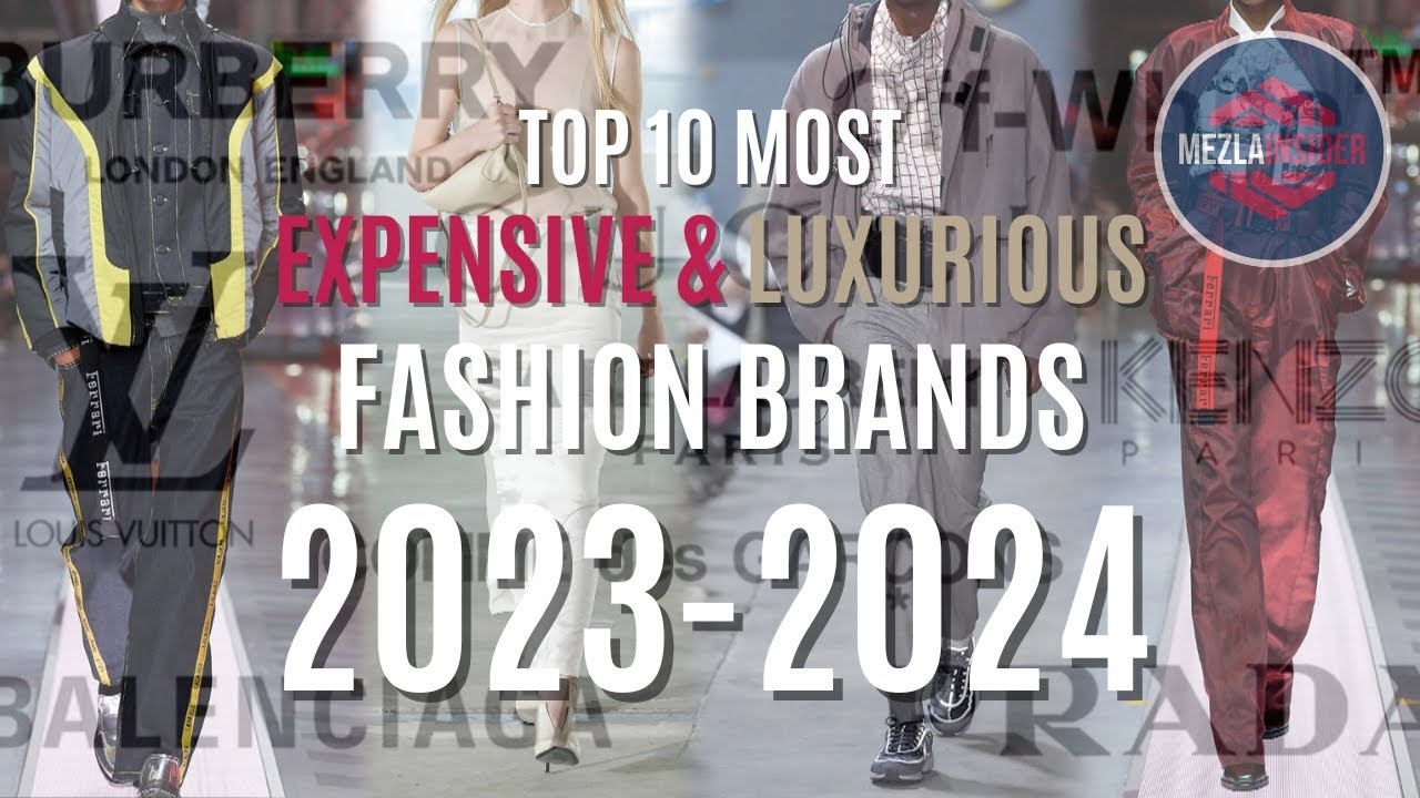 Top 10 Most EXPENSIVE LUXURIOUS Fashion Brands 2023 2024 YouTube