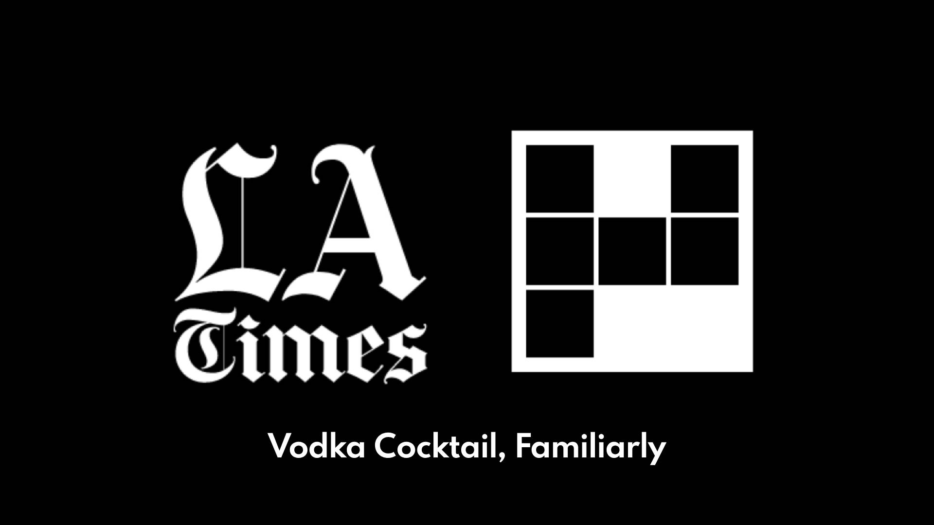 Vodka Cocktail Familiarly Crossword Answer Clue LA Times 